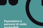 Esposizioni e percorsi di visita accessibili: una guida