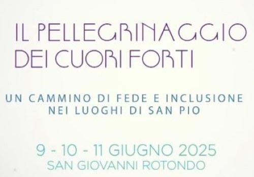 "Il Pellegrinaggio dei Cuori Forti", 9-11 giugno 2025, San Giovanni Rotondo