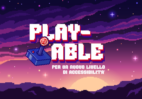 “Play-Able”: per un nuovo livello di accessibilità dei videogiochi