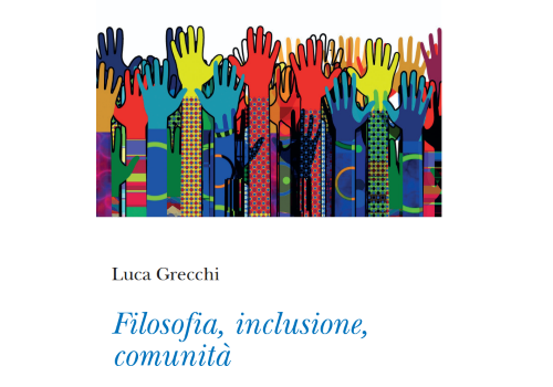 Luca Grecchi, "Filosofia, inclusione, comunità"