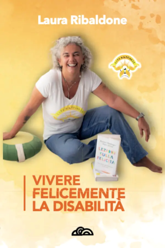 Copertina del libro "Vivere felicemente la disabilità" di Laura "Lalla" Ribaldone