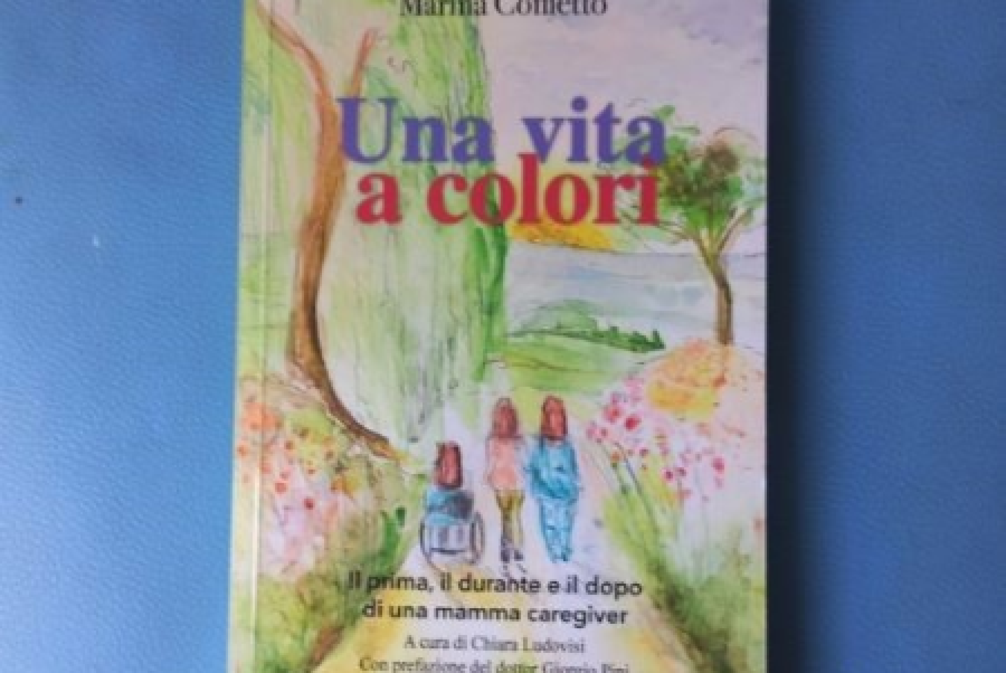 Una vita a colori. Il prima, il durante e il dopo di una mamma caregiver