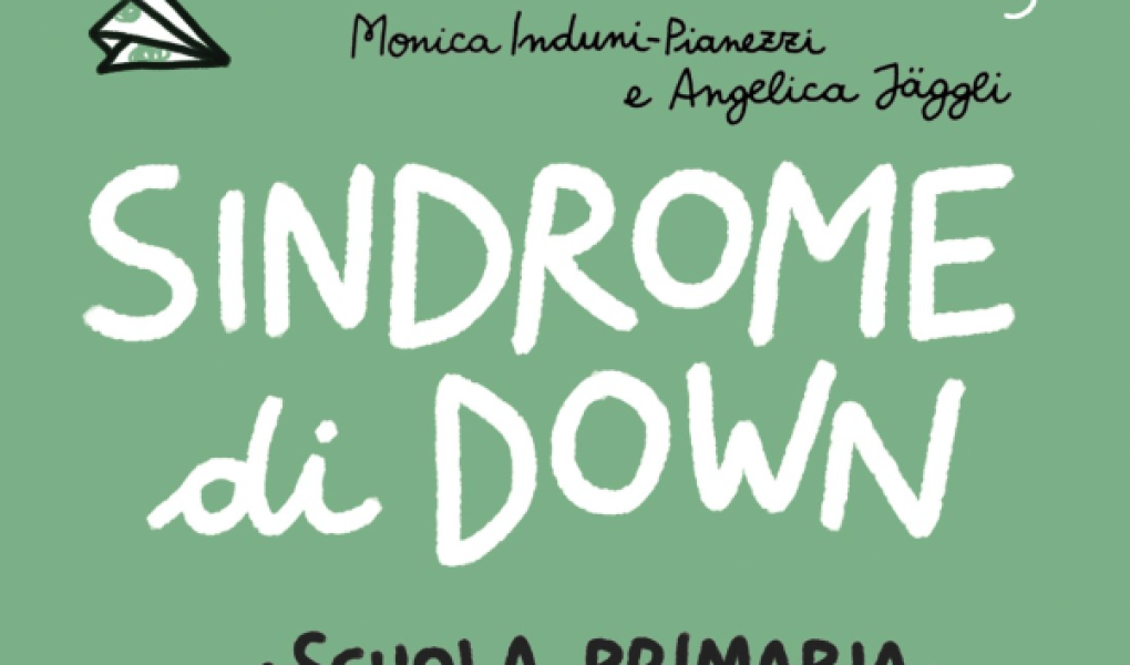 Sindrome di Down. Cosa fare (e non): una guida per insegnanti delle scuole primarie