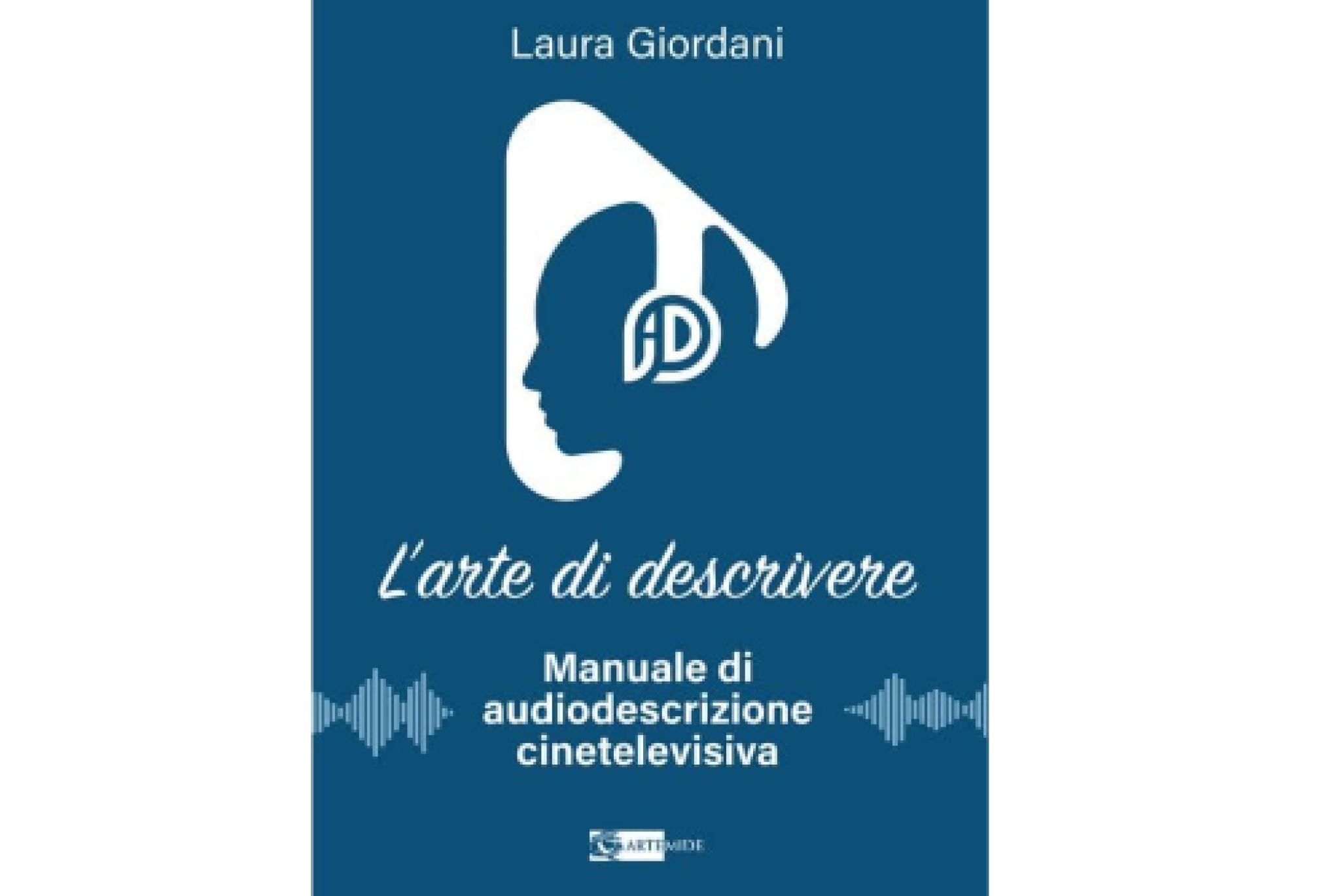 “L’arte di descrivere”: un manuale che colma un vuoto editoriale sull’audiodescrizione