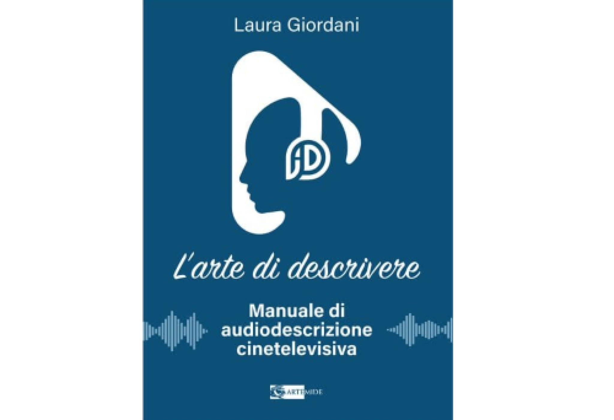 “L’arte di descrivere”: un manuale che colma un vuoto editoriale sull’audiodescrizione