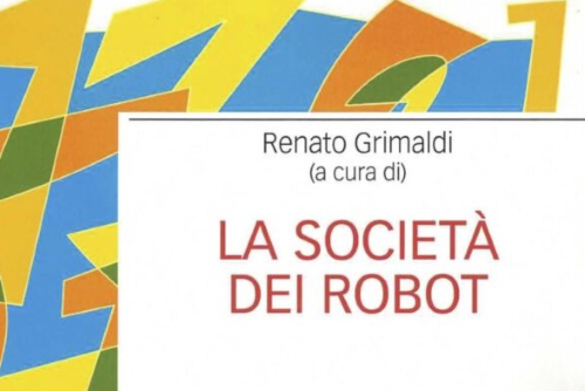 Il libro "La società dei robot", curato da Renato Grimaldi, sarà al centro dell'incontro di Ovada del 26 settembre