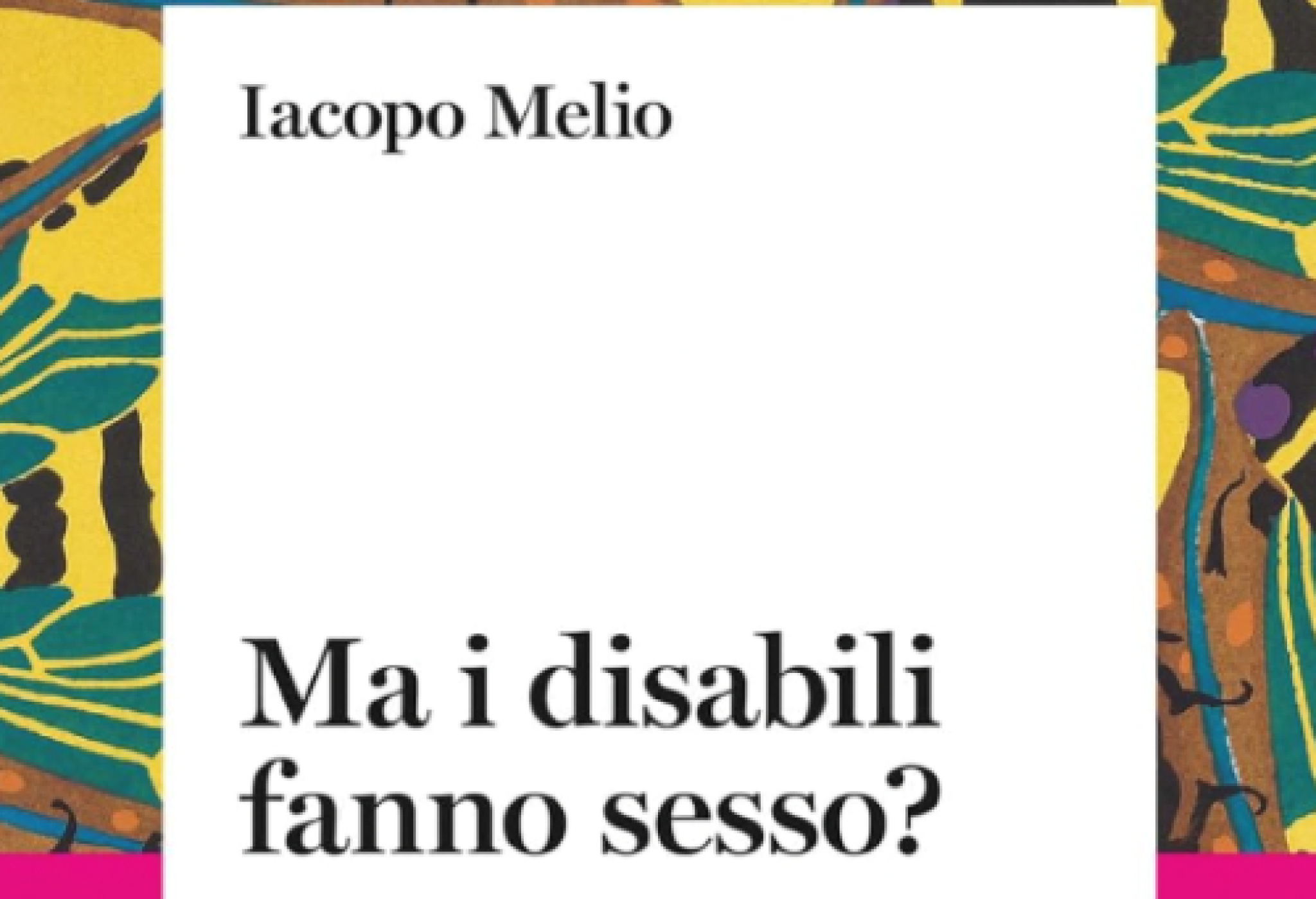 Il libro di Iacopo Melio "Ma i disabili fanno sesso? 100 risposte semplici a 100 domande difficili" fornirà uno degli spunti di partenza dell'incontro di Torino