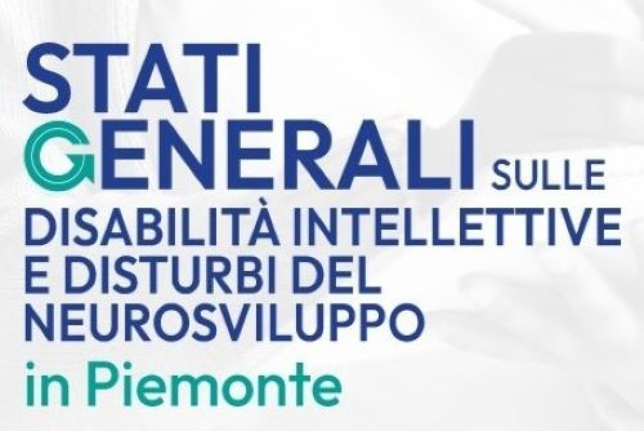 Gli “Stati Generali sulle Disabilità Intellettive e Disturbi del Neurosviluppo” del Piemonte