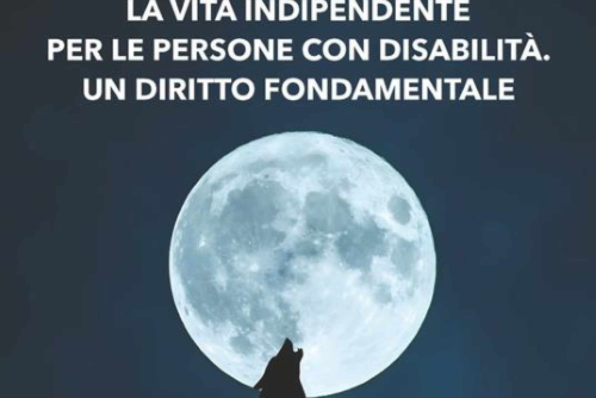 Vita indipendente: rendere concreto e reale un diritto fondamentale delle persone con disabilità